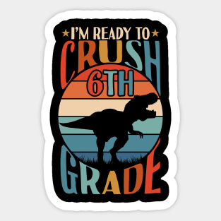 I'm Ready To Crush 6th grade Back To School Dinosaur T Rex Gifts Sticker